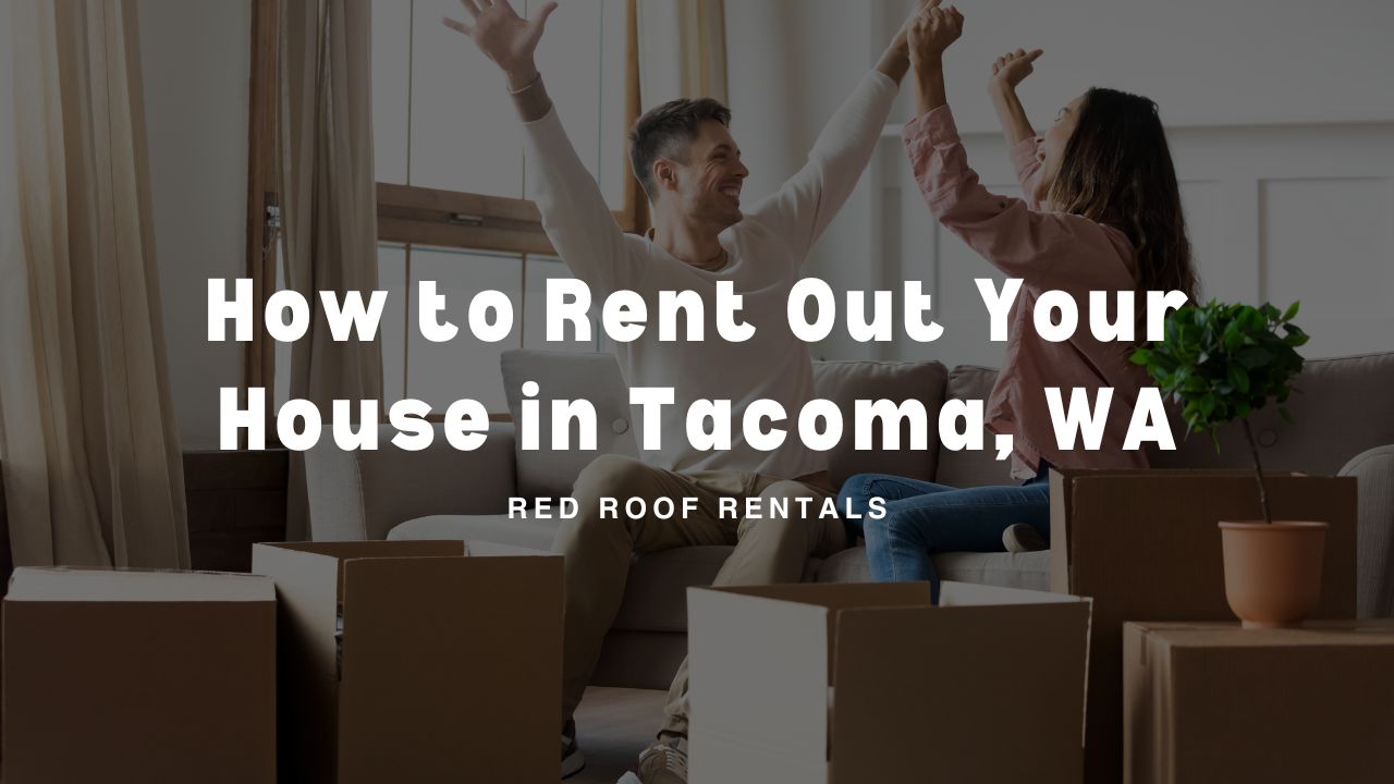 How to Rent Out Your House in Tacoma, WA